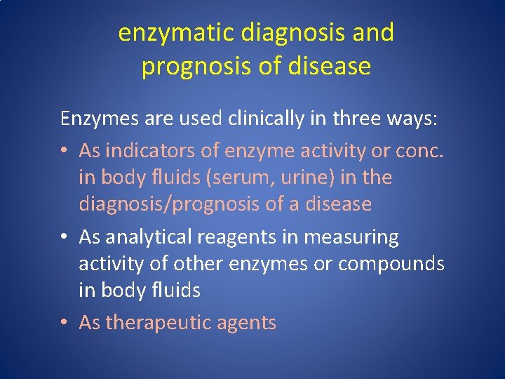 enzymatic diagnosis and prognosis of disease Enzymes are used clinically in three ways: •