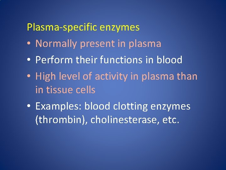 Plasma-specific enzymes • Normally present in plasma • Perform their functions in blood •
