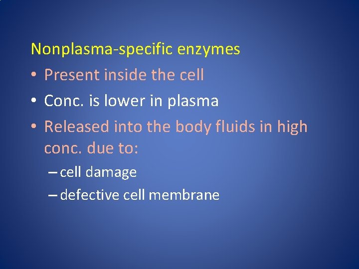Nonplasma-specific enzymes • Present inside the cell • Conc. is lower in plasma •