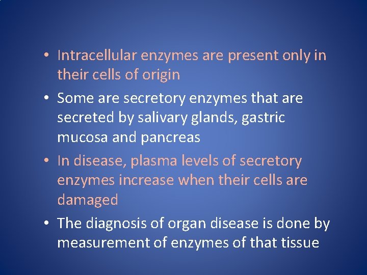  • Intracellular enzymes are present only in their cells of origin • Some