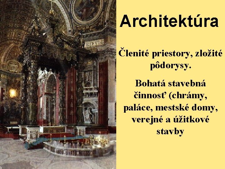 Architektúra Členité priestory, zložité pôdorysy. Bohatá stavebná činnosť (chrámy, paláce, mestské domy, verejné a