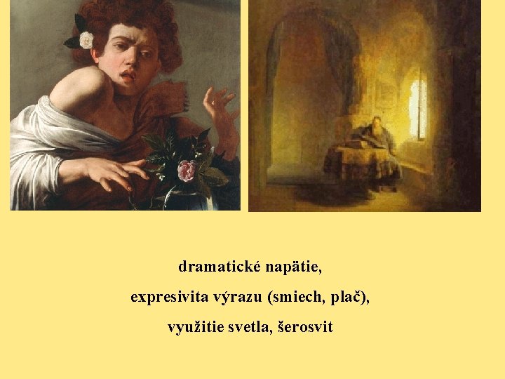 dramatické napätie, expresivita výrazu (smiech, plač), využitie svetla, šerosvit 