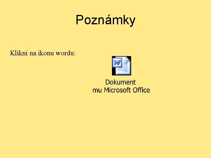 Poznámky Klikni na ikonu wordu: 