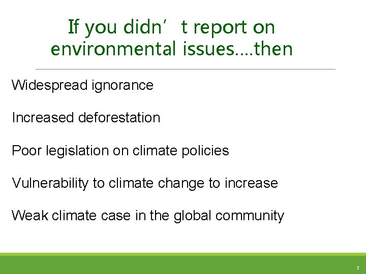If you didn’t report on environmental issues…. then Widespread ignorance Increased deforestation Poor legislation