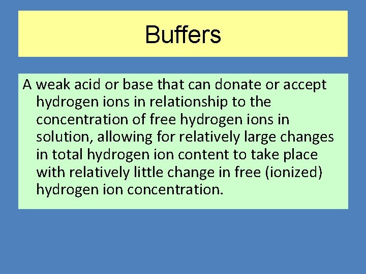 Buffers A weak acid or base that can donate or accept hydrogen ions in