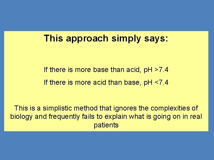 This approach simply says: If there is more base than acid, p. H >7.