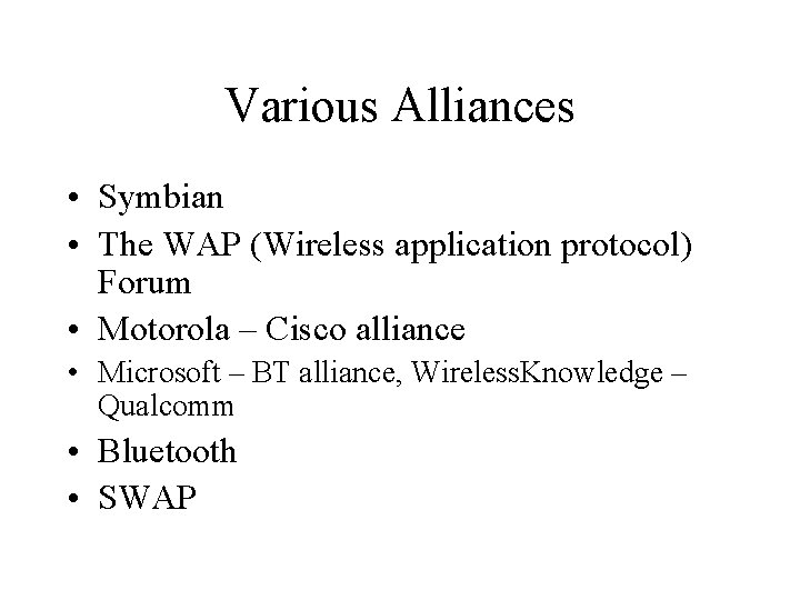 Various Alliances • Symbian • The WAP (Wireless application protocol) Forum • Motorola –