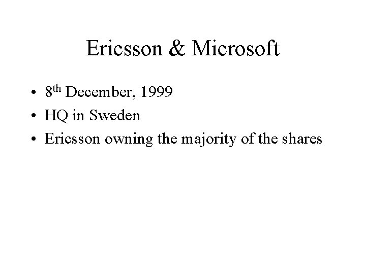 Ericsson & Microsoft • 8 th December, 1999 • HQ in Sweden • Ericsson