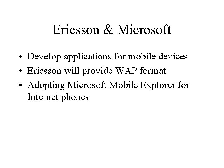 Ericsson & Microsoft • Develop applications for mobile devices • Ericsson will provide WAP
