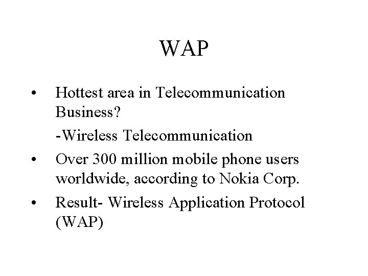 WAP • • • Hottest area in Telecommunication Business? -Wireless Telecommunication Over 300 million