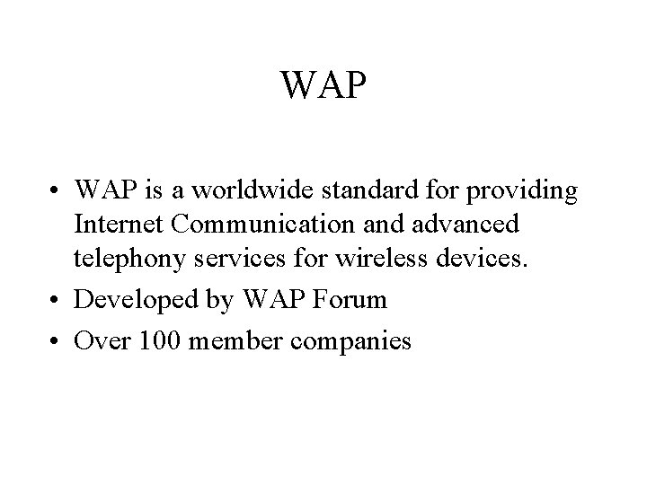 WAP • WAP is a worldwide standard for providing Internet Communication and advanced telephony