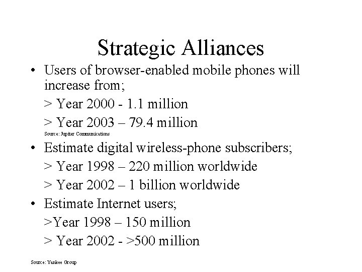 Strategic Alliances • Users of browser-enabled mobile phones will increase from; > Year 2000