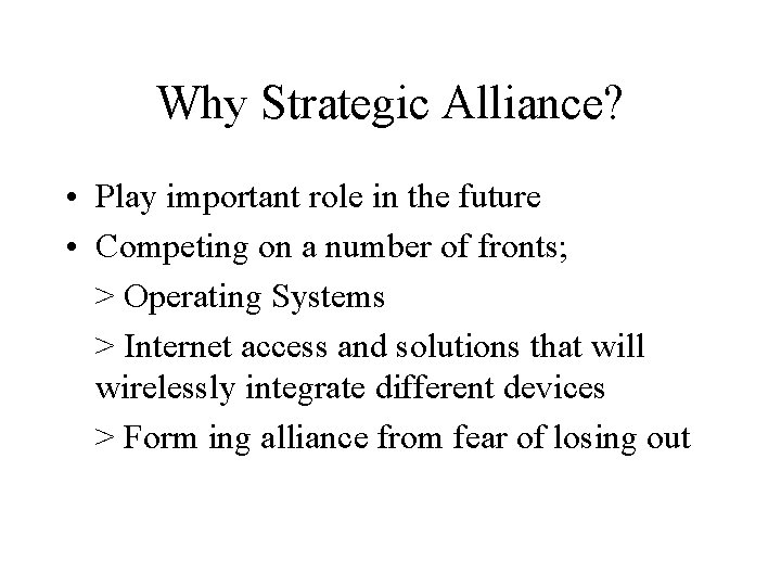 Why Strategic Alliance? • Play important role in the future • Competing on a