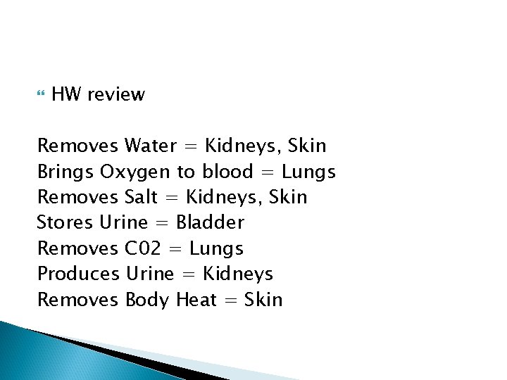  HW review Removes Water = Kidneys, Skin Brings Oxygen to blood = Lungs