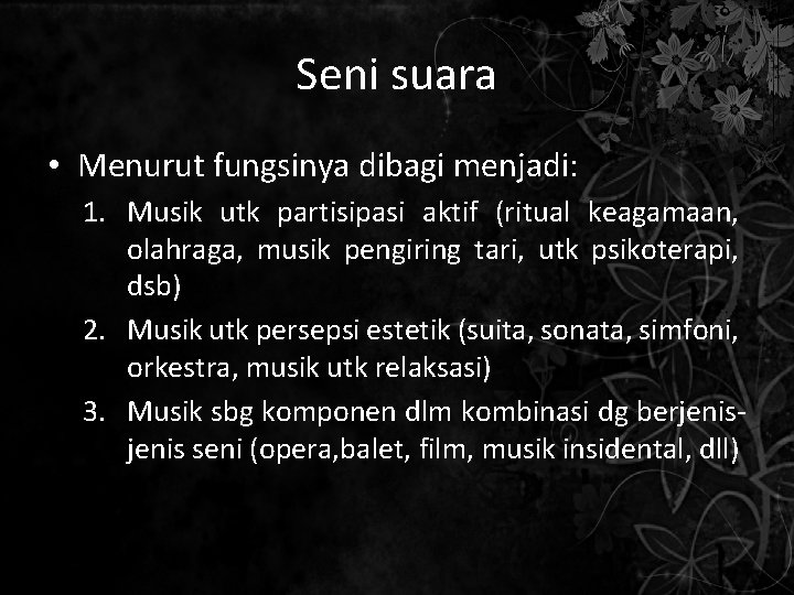 Seni suara • Menurut fungsinya dibagi menjadi: 1. Musik utk partisipasi aktif (ritual keagamaan,