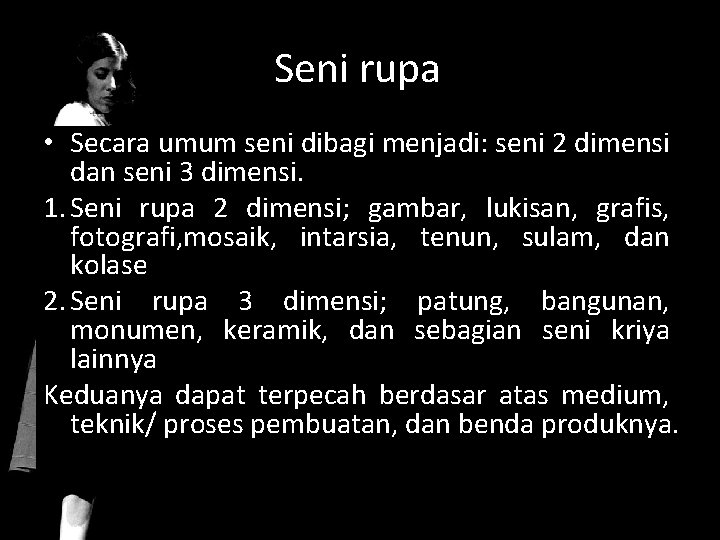 Seni rupa • Secara umum seni dibagi menjadi: seni 2 dimensi dan seni 3