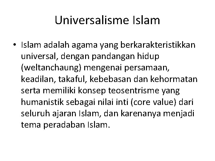 Universalisme Islam • Islam adalah agama yang berkarakteristikkan universal, dengan pandangan hidup (weltanchaung) mengenai