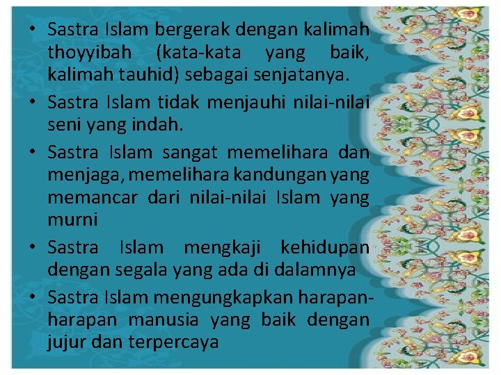  • Sastra Islam bergerak dengan kalimah thoyyibah (kata-kata yang baik, kalimah tauhid) sebagai