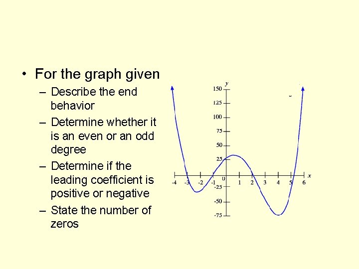  • For the graph given – Describe the end behavior – Determine whether