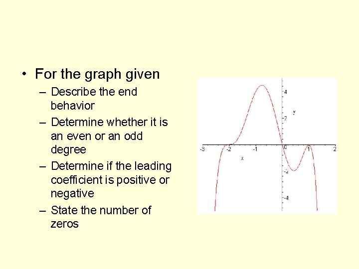  • For the graph given – Describe the end behavior – Determine whether