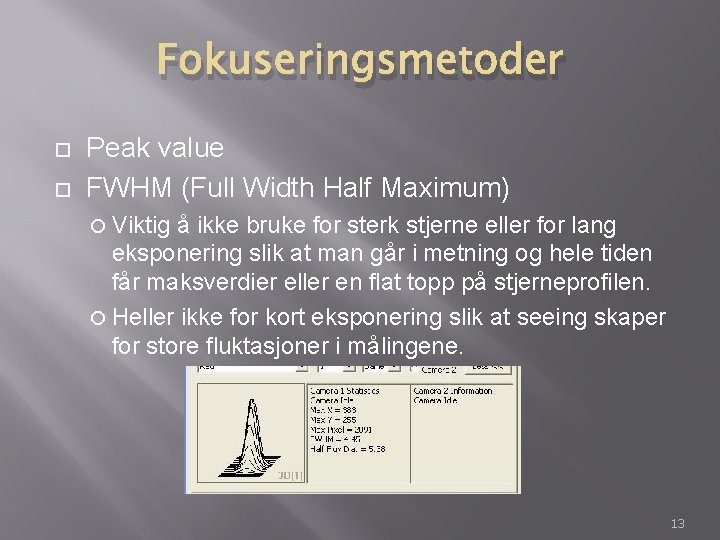 Fokuseringsmetoder Peak value FWHM (Full Width Half Maximum) Viktig å ikke bruke for sterk