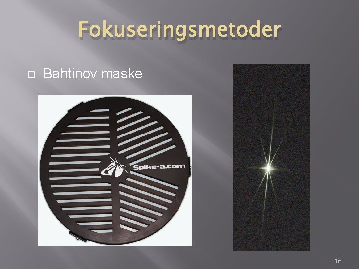 Fokuseringsmetoder Bahtinov maske 16 