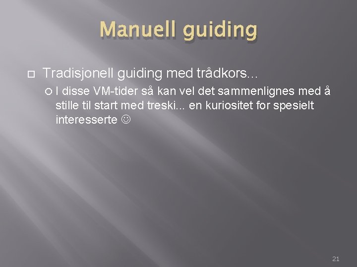 Manuell guiding Tradisjonell guiding med trådkors. . . I disse VM-tider så kan vel