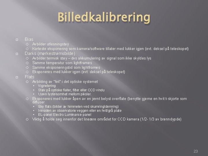 Billedkalibrering Bias Darks (mørkestrømsbilde) Avbilder utlesningstøy Korteste eksponering som kamera/software tillater med lukker igjen