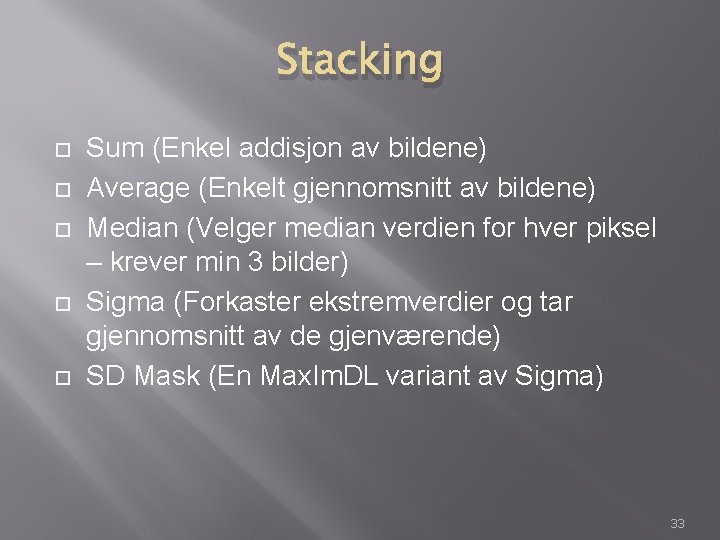 Stacking Sum (Enkel addisjon av bildene) Average (Enkelt gjennomsnitt av bildene) Median (Velger median