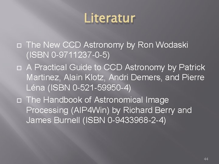 Literatur The New CCD Astronomy by Ron Wodaski (ISBN 0 -9711237 -0 -5) A