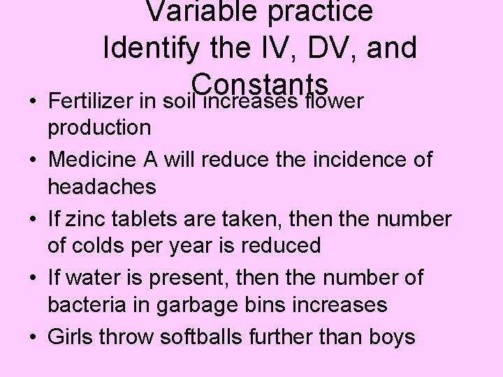 • • • Variable practice Identify the IV, DV, and Constants Fertilizer in • • • Variable practice Identify the IV, DV, and Constants Fertilizer in