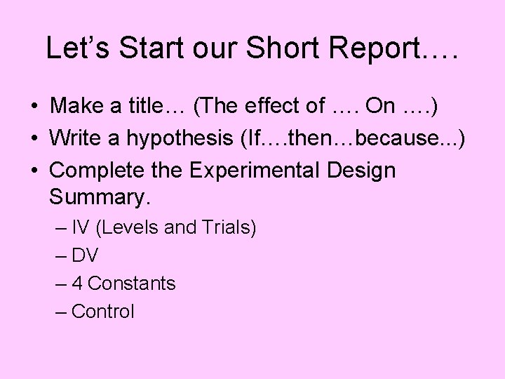 Let’s Start our Short Report…. • Make a title… (The effect of …. On