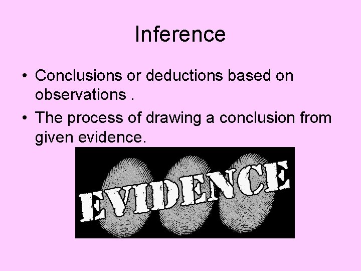 Inference • Conclusions or deductions based on observations. • The process of drawing a