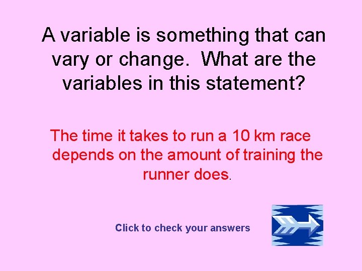 A variable is something that can vary or change. What are the variables in