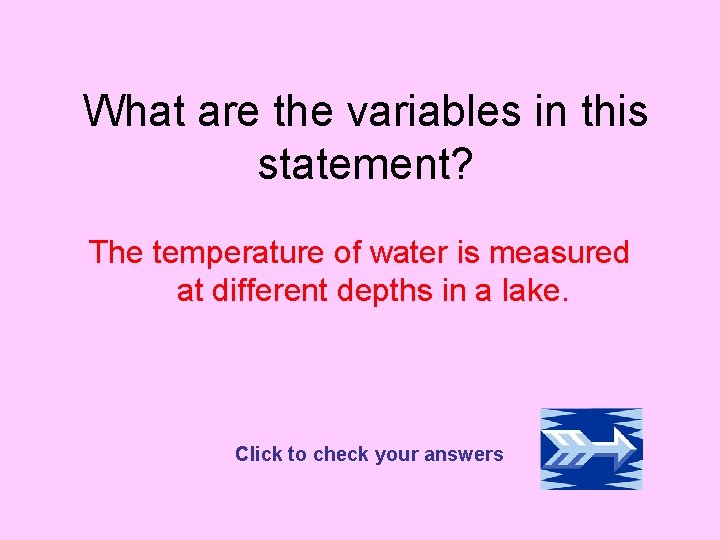 What are the variables in this statement? The temperature of water is measured at