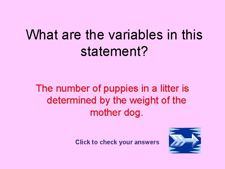 What are the variables in this statement? The number of puppies in a litter What are the variables in this statement? The number of puppies in a litter