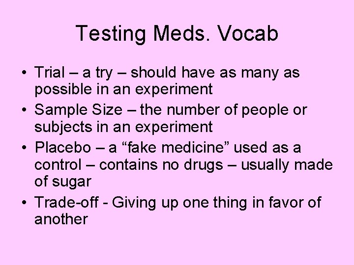 Testing Meds. Vocab • Trial – a try – should have as many as Testing Meds. Vocab • Trial – a try – should have as many as