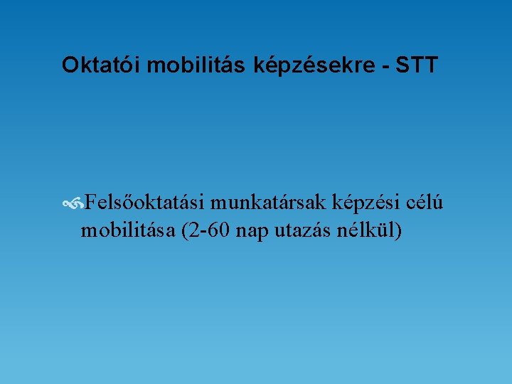 Oktatói mobilitás képzésekre - STT Felsőoktatási munkatársak képzési célú mobilitása (2 -60 nap utazás