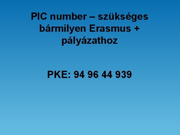 PIC number – szükséges bármilyen Erasmus + pályázathoz PKE: 94 96 44 939 