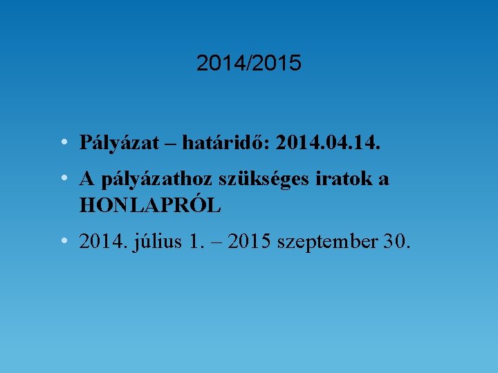2014/2015 • Pályázat – határidő: 2014. 04. 14. • A pályázathoz szükséges iratok a