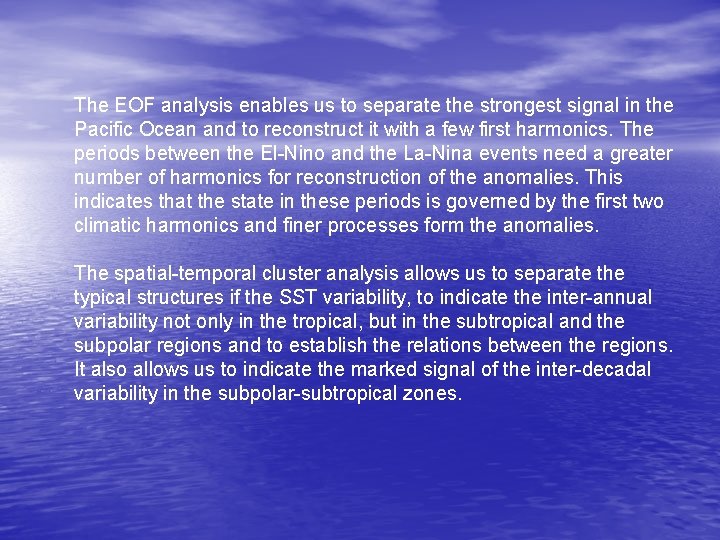 The EOF analysis enables us to separate the strongest signal in the Pacific Ocean