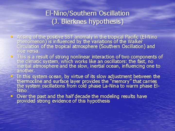 El-Nino/Southern Oscillation (J. Bierknes hypothesis) • Arising of the positive SST anomaly in the