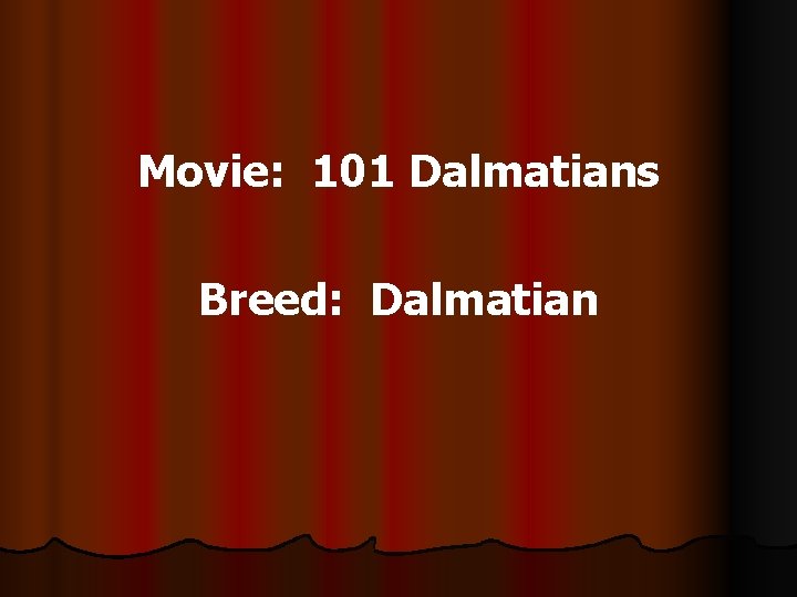 Movie: 101 Dalmatians Breed: Dalmatian 