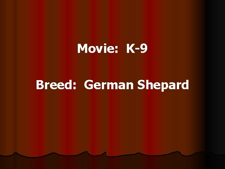 Movie: K-9 Breed: German Shepard 