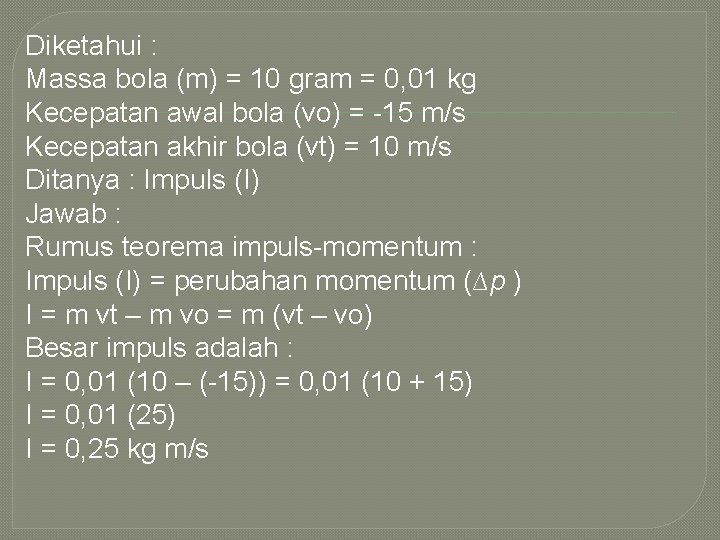 Diketahui : Massa bola (m) = 10 gram = 0, 01 kg Kecepatan awal