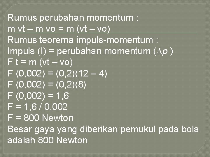 Rumus perubahan momentum : m vt – m vo = m (vt – vo)