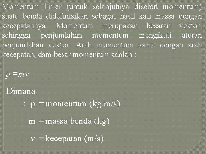 Momentum linier (untuk selanjutnya disebut momentum) suatu benda didefinisikan sebagai hasil kali massa dengan