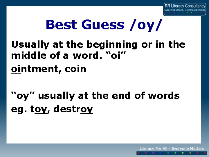 Best Guess /oy/ Usually at the beginning or in the middle of a word.