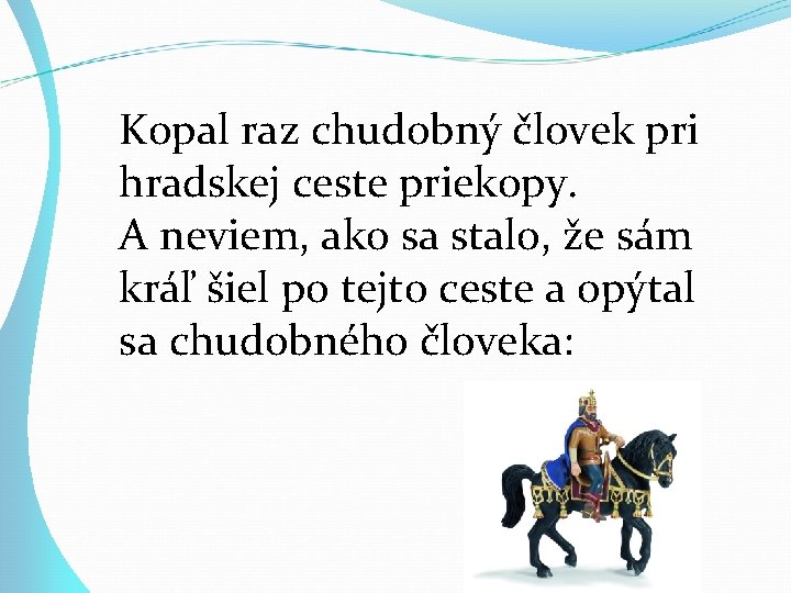 Kopal raz chudobný človek pri hradskej ceste priekopy. A neviem, ako sa stalo, že Kopal raz chudobný človek pri hradskej ceste priekopy. A neviem, ako sa stalo, že