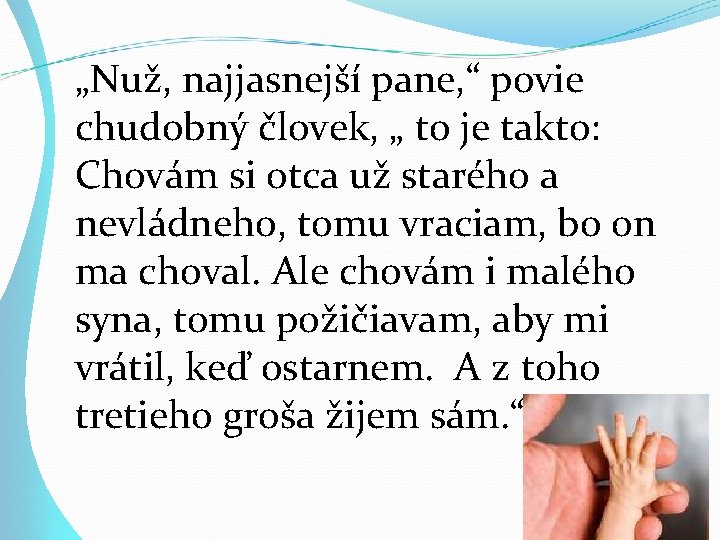 „Nuž, najjasnejší pane, “ povie chudobný človek, „ to je takto: Chovám si otca „Nuž, najjasnejší pane, “ povie chudobný človek, „ to je takto: Chovám si otca